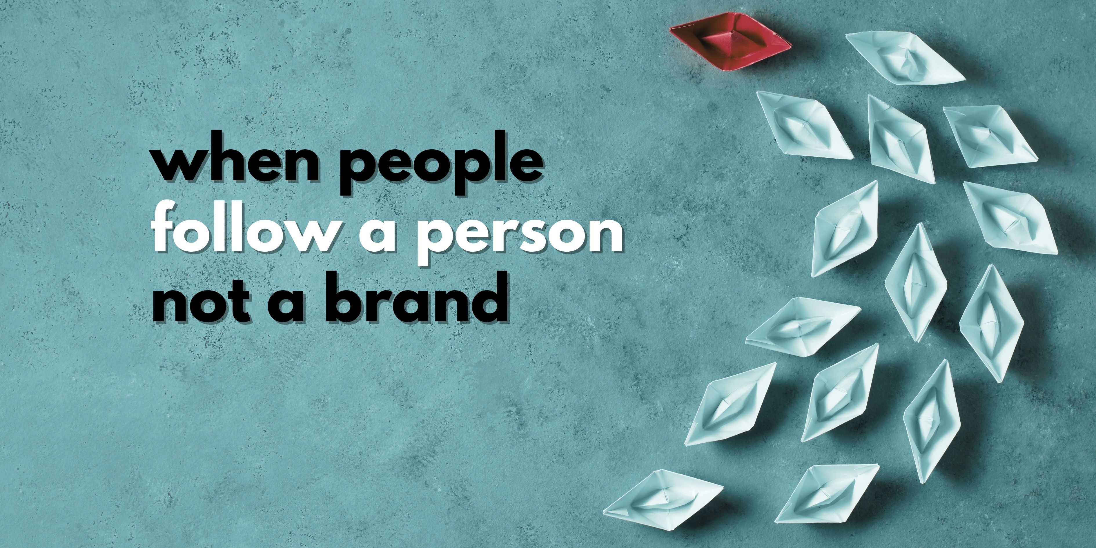 When People Follow a Person Not a Brand